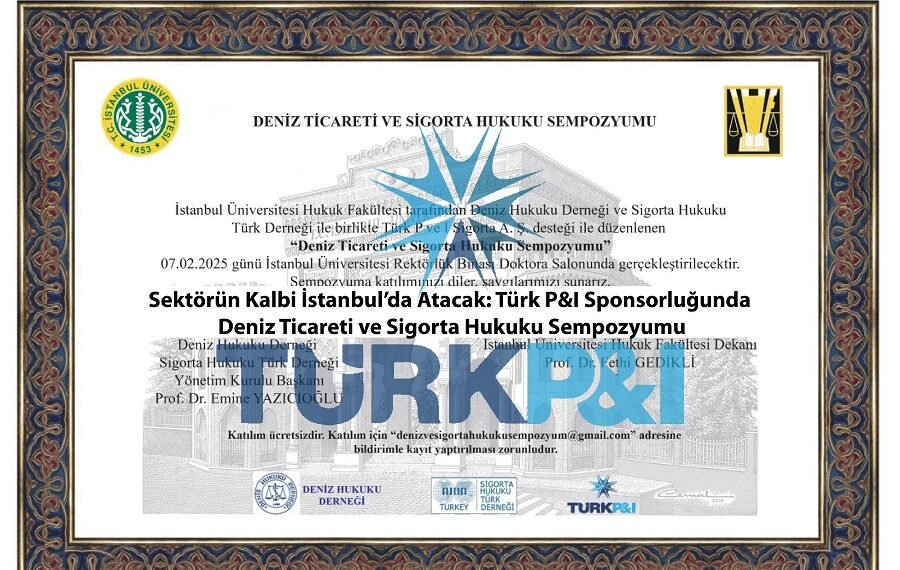 Sektörün Kalbi İstanbul’da Atacak: Türk P&I Sponsorluğunda Deniz Ticareti ve Sigorta Hukuku Sempozyumu