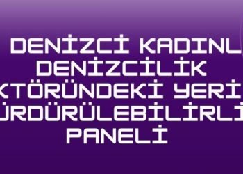 Türk Denizci Kadınların Sektördeki Yeri ve Sürdürülebilirlik Paneli düzenleniyor