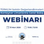 TÜRKLİM’den Sektöre Özel Webinar: Konteyner Limanlarına Genel Bakış