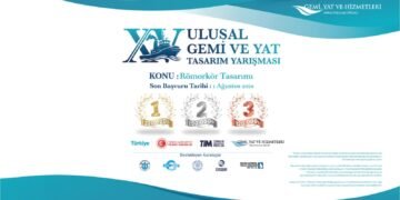 15. Ulusal Gemi ve Yat Tasarım Yarışması’nda başvuru süresi 4 Eylül’e uzatıldı