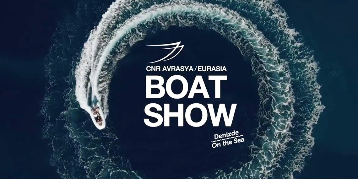 CNR AVRASYA BOAT SHOW TARİH GÜCELLEDİ