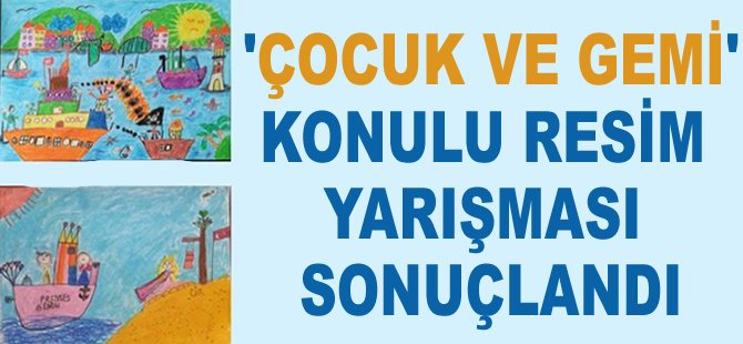 GMO’nun ‘Çocuk ve Gemi’ konulu resim yarışmasının sonuçları açıklandı
