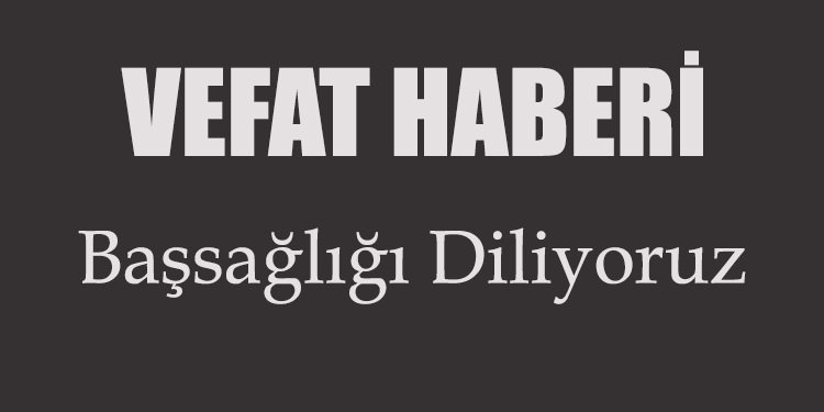 ŞÜKRÜ FAZIL UZUN’UN BABASI VEFAT ETTİ
